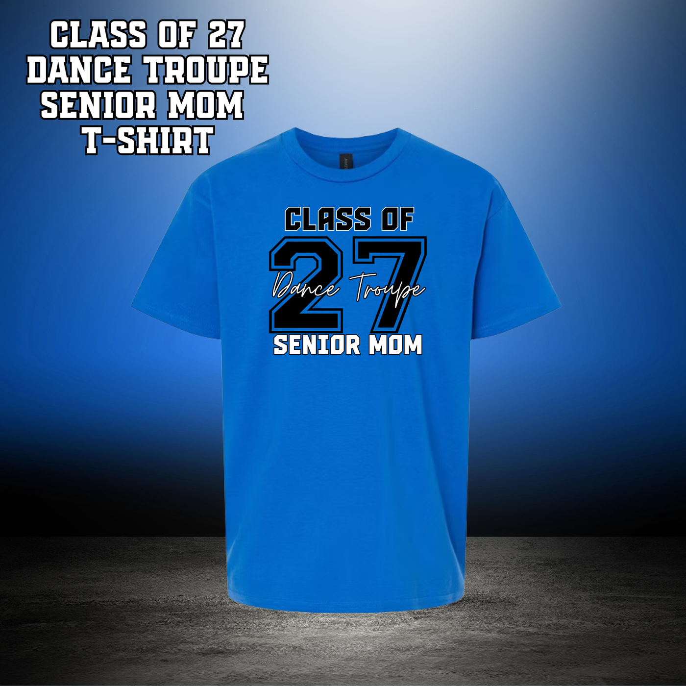 Class of 27 Dance Troupe Senior Mom T-Shirt - BLUE
