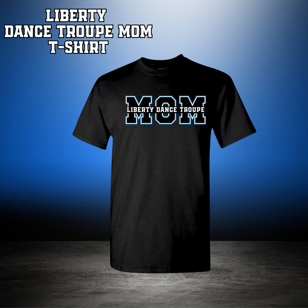 LIBERTY DANCE TROUPE MOM T-Shirt - Black