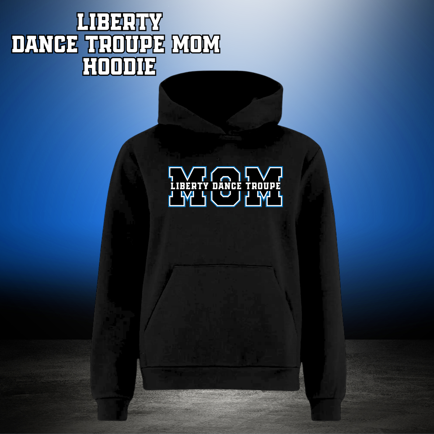 LIBERTY DANCE TROUPE MOM Hoodie - Black