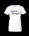 I WILL BE... SUCCESSFUL women's cotton t-shirt